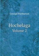 Hochelaga Volume 2 di Eliot Warburton, George Warburton edito da Book On Demand Ltd.