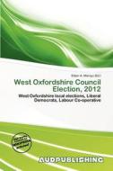 West Oxfordshire Council Election, 2012 edito da Aud Publishing