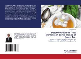 Determination Of Trace Elements In Some Brands Of Green Tea di Ibrahim Imrana Ibrahim edito da KS OmniScriptum Publishing