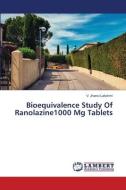 Bioequivalence Study Of Ranolazine1000 Mg Tablets di V. Jhansi Lakshmi edito da LAP LAMBERT Academic Publishing