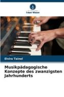 Musikpädagogische Konzepte des zwanzigsten Jahrhunderts di Elvira Tainel edito da Verlag Unser Wissen
