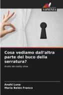 Cosa vediamo dall'altra parte del buco della serratura? di Anahi Luna, María Belén Franco edito da Edizioni Sapienza