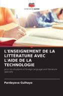 L'ENSEIGNEMENT DE LA LITTÉRATURE AVEC L'AIDE DE LA TECHNOLOGIE di Pardayeva Gulhayo edito da Editions Notre Savoir
