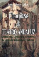 Cinco piezas de teatro andaluz di Francisco Benítez Aguilar edito da Books on Demand