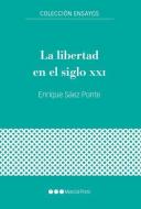 La libertad en el siglo XXI di Enrique Sáez Ponte edito da Marcial Pons, Ediciones de Historia 