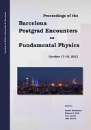 Proceedings of the Barcelona Postgrad Encounters on Fundamental Physics di Daniel Fernandez, Markus B. Frob, Ivan Latella edito da Daniel Fernandez Moreno