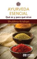 Ayurveda esencial - Qué es y para qué sirve di Krishan Shubhra edito da Ediciones Ayurveda