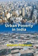 URBAN POVERTY IN INDIA di SEEPANA PRAKASAM edito da LIGHTNING SOURCE UK LTD