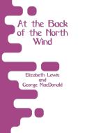 At the Back of the North Wind di Elizabeth Lewis, George Macdonald edito da Alpha Editions