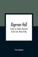 Algernon Hall di Georgiana edito da Alpha Editions