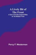 A Lively Bit of the Front di Percy F. Westerman edito da Alpha Editions