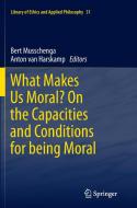 What Makes Us Moral? On the capacities and conditions for being moral edito da Springer Netherlands