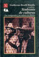 Simbiosis de Culturas: Los Inmigrantes y Su Cultura En M'Xico di Daniel Diaz-Fuentes, Guillermo Bonfil Batalla edito da Fondo de Cultura Economica USA