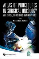 Atlas Of Procedures In Surgical Oncology With Critical, Evidence-based Commentary Notes (With Dvd-rom) di Audisio Riccardo A edito da World Scientific