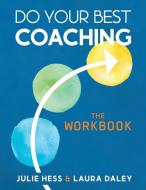 Do Your Best Coaching: The Workbook di Laura Daley, Julie Hess edito da LIGHTNING SOURCE INC