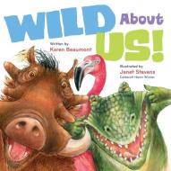 Wild about Us! di Karen Beaumont edito da HOUGHTON MIFFLIN