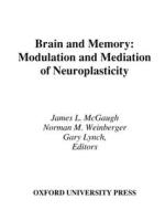 Brain and Memory: Modulation and Mediation of Neuroplasticity di James L. McGaugh, Norman M. Weinberger, Gary Lynch edito da OXFORD UNIV PR