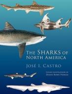 The Sharks of North America di Jose I. Castro edito da OXFORD UNIV PR