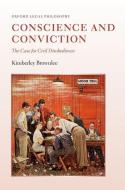 Conscience and Conviction: The Case for Civil Disobedience di Kimberley Brownlee edito da OXFORD UNIV PR
