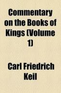 Commentary On The Books Of Kings (volume 1) di Carl Friedrich Keil edito da General Books Llc
