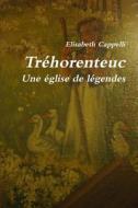 Trehorenteuc Une Eglise De Legendes di Elisabeth Cappelli edito da Lulu.com
