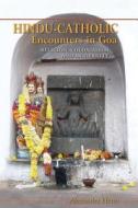 Hindu-Catholic Encounters in Goa di Alexander Henn edito da Indiana University Press