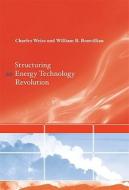 Structuring an Energy Technology Revolution di Charles (Science Weiss edito da MIT Press