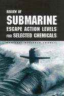 Review Of Submarine Escape Action Levels For Selected Chemicals di Subcommittee on Submarine Escape Action Levels, Committee on Toxicology, Board on Environmental Studies and Toxicology, Division on Earth and Life Studie edito da National Academies Press