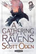 A Gathering of Ravens di Scott Oden edito da THOMAS DUNNE BOOKS