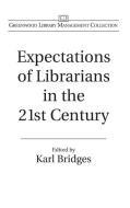 Expectations of Librarians in the 21st Century di Karl Bridges edito da Libraries Unlimited