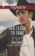 Her Texan to Tame di Sara Orwig edito da Harlequin