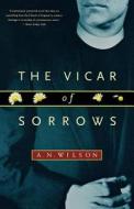 The Vicar of Sorrows di A. N. Wilson edito da W W NORTON & CO