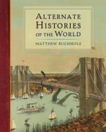 Alternate Histories of the World di Matthew Buchholz edito da PERIGEE BOOKS