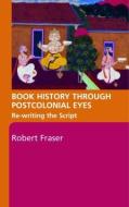 Book History Through Postcolonial Eyes di Robert Fraser edito da Routledge