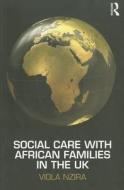 Social Care with African Families in the UK di Viola Nzira edito da Routledge