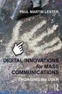 Digital Innovations for Mass Communications: Engaging the User di Paul Martin Lester edito da ROUTLEDGE