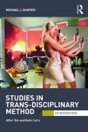 Studies in Trans-Disciplinary Method di Michael J. (University of Hawai'i at Manoa Shapiro edito da Taylor & Francis Ltd