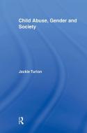 Child Abuse, Gender and Society di Jackie (University of Essex Turton edito da Taylor & Francis Ltd