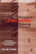The Struggle of Latino/Latina University Students di Felix M. Padilla edito da Routledge
