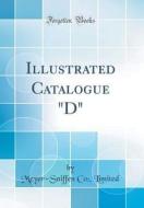 Illustrated Catalogue "D" (Classic Reprint) di Meyer-Sniffen Co Limited edito da Forgotten Books