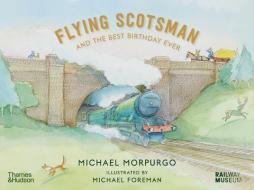 FLYING SCOTSMAN AND THE BEST BIRTHDAY E di MICHAEL MORPURGO IL edito da THAMES & HUDSON