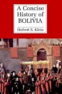 A Concise History Of Bolivia di Herbert S. Klein edito da Cambridge University Press