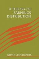 A Theory of Earnings Distribut di Robert K. Von Weizsacker, Robert Weizscker edito da Cambridge University Press