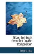 A Key To Hiley's Practical English Composition di Richard Hiley edito da Bibliolife