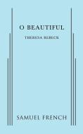 O Beautiful di Theresa Rebeck edito da Samuel French, Inc.