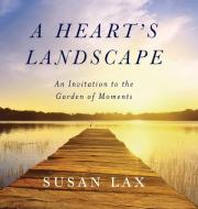 A HEART'S LANDSCAPE: AN INVITATION TO TH di SUSAN LAX edito da LIGHTNING SOURCE UK LTD