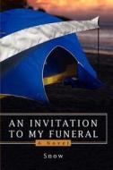An Invitation To My Funeral di Snow edito da iUniverse