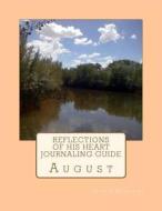 Reflections of His Heart Journaling Guide: August di Cypress Ministries edito da Faith Books Publishing