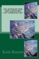 Atlantis in the 21st Century - 1st Chronicles di Keith Burnett edito da Mytholarium Press