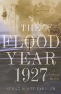 The Flood Year 1927 di Susan Scott Parrish edito da Princeton University Press